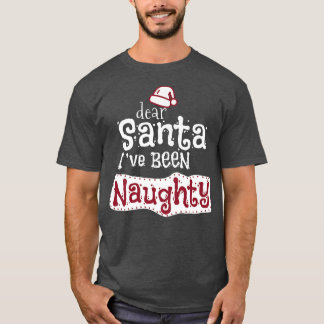 Christmas I've Been naughty  T-Shirt