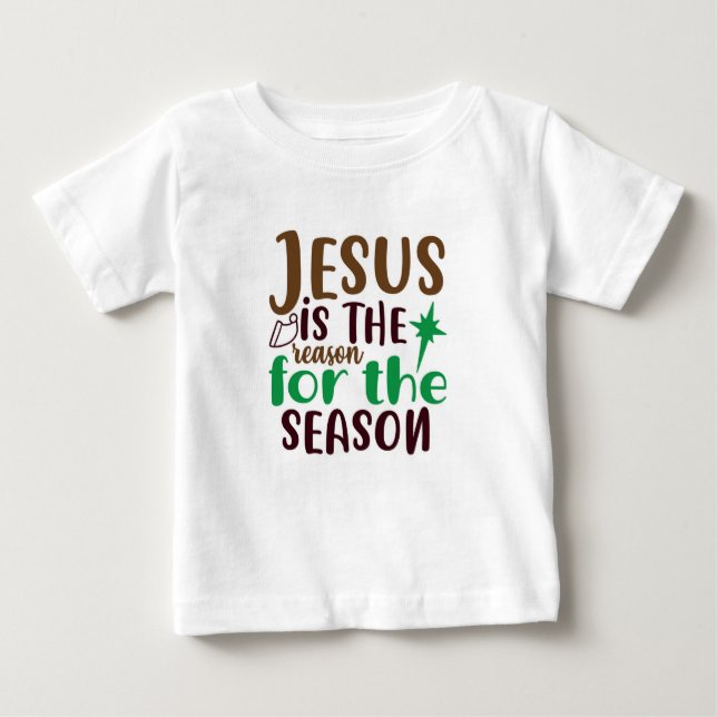 Christmas Jesus is the reason for the season Baby T-Shirt (Front)