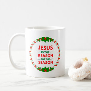 Christmas Jesus is the reason for the season  Coffee Mug