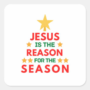 Christmas Jesus is the reason for the season  Square Sticker