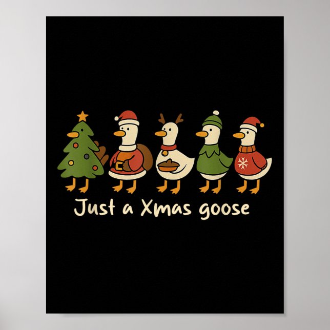 Christmas Just A Xmas Goose Funny Christmas Goose  Poster (Front)