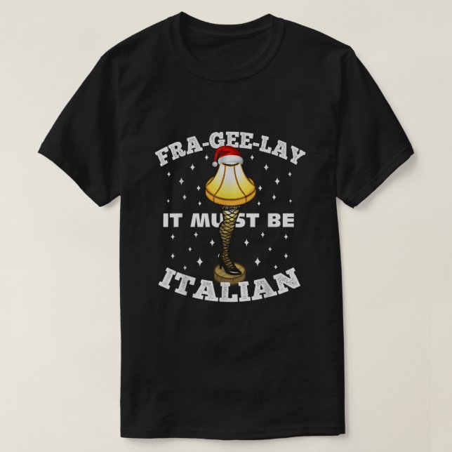 Christmas Leg Lamp FRAGEELAY It Must Be Italian Be T-Shirt (Design Front)