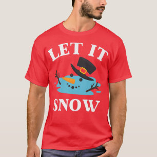 Christmas Let it Snow Melted Snowman  T-Shirt