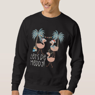 Christmas Let s be Merry Flamingo Florida Vacation Sweatshirt