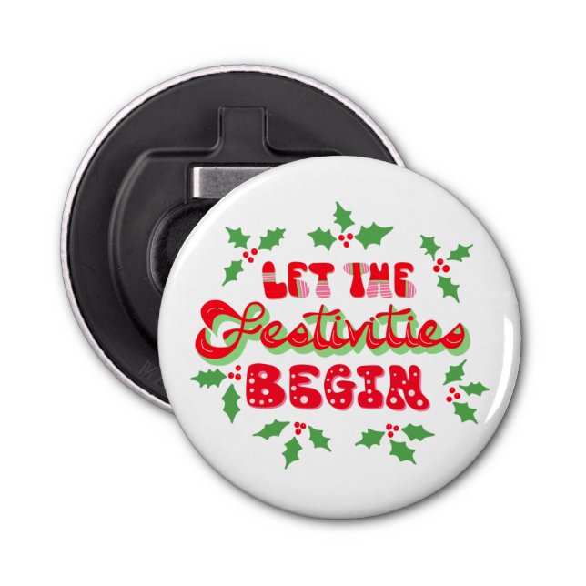 Christmas Let The Festivities Begin Holiday Holly Bottle Opener (Front)