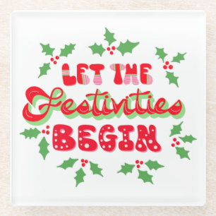 Christmas Let The Festivities Begin Holiday Holly Glass Coaster