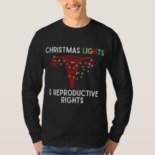 Christmas Lights and Reproductive Rights. Pro Choi T-Shirt