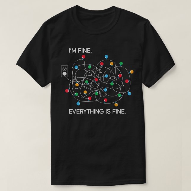 Christmas Lights I'm Fine Everything Is Fine 114  T-Shirt (Design Front)