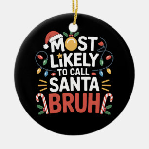Christmas Likely Call Santa Bruh Xmas Family Ceramic Ornament