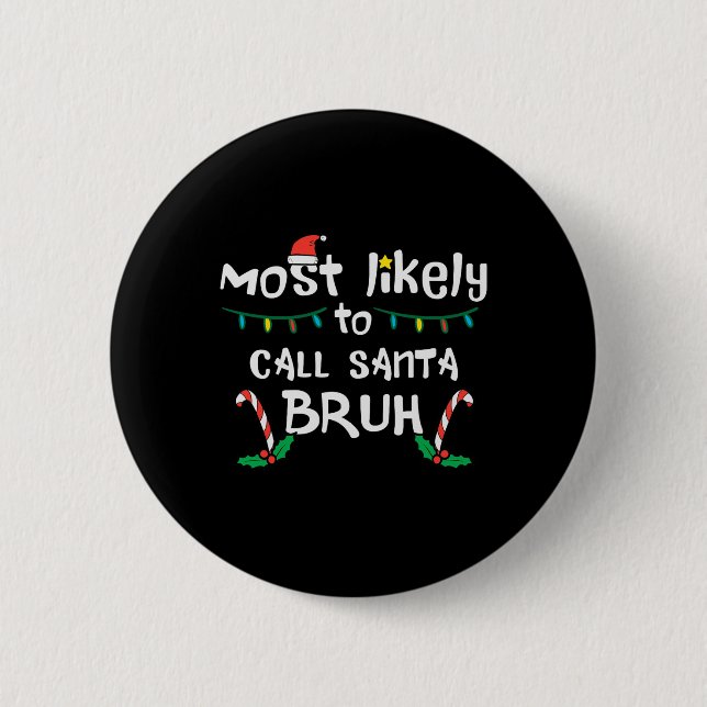 Christmas Likely Call Santa Bruh Xmas Family Men W 6 Cm Round Badge (Front)