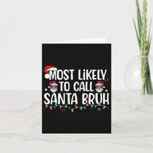 Christmas Likely Call Santa Bruh Xmas Family Men W Card