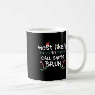 Christmas Likely Call Santa Bruh Xmas Family Men W Coffee Mug