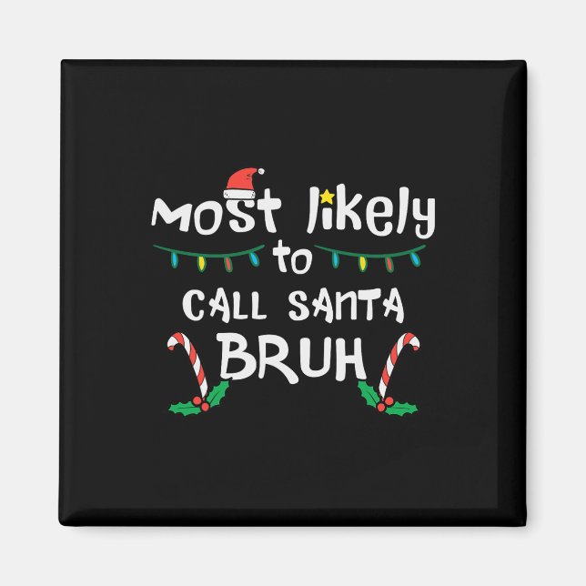 Christmas Likely Call Santa Bruh Xmas Family Men W Magnet (Front)