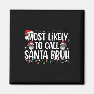 Christmas Likely Call Santa Bruh Xmas Family Men W Magnet
