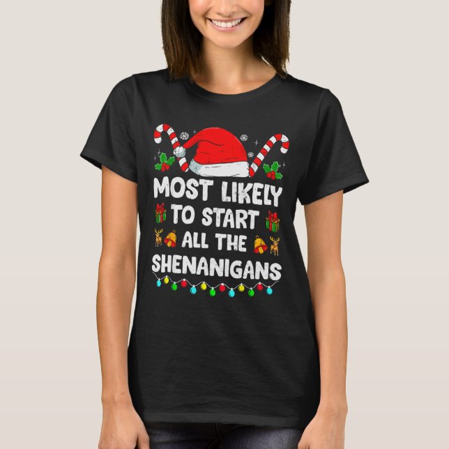 Christmas Likely Start All The Shenanigans Funny F T-Shirt (Front)