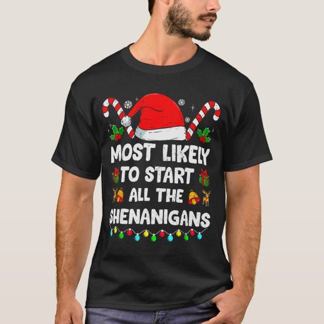 Christmas Likely Start All The Shenanigans Funny F T-Shirt (Front)