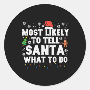 Christmas Likely Tell Santa What To Do Xmas Family Classic Round Sticker