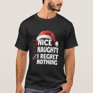 Christmas List Fun Santa Claus Nice Naughty I Regr T-Shirt