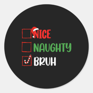 Christmas List Nice Naughty Bruh Funny Family Xmas Classic Round Sticker