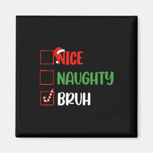 Christmas List Nice Naughty Bruh Funny Family Xmas Magnet