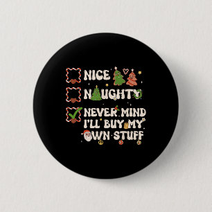 Christmas List Nice Naughty Never Mind I'll Buy My 6 Cm Round Badge