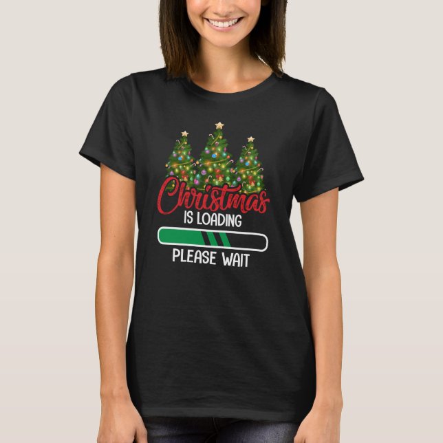 Christmas Loading Funny Christmas Saying T-Shirt (Front)
