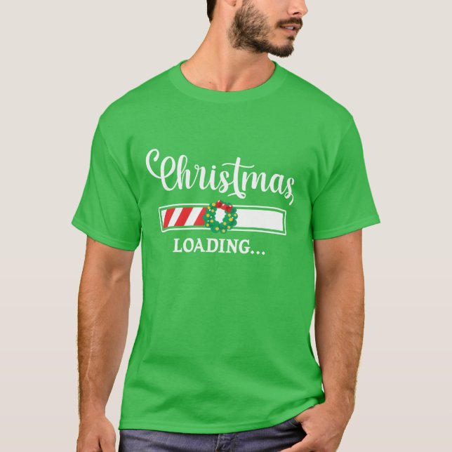 Christmas Loading I Christmas Funny Christmas funn T-Shirt (Front)