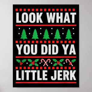Christmas Look What You Did Ya Little Jerk Funny H Poster