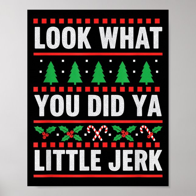 Christmas Look What You Did Ya Little Jerk Funny H Poster (Front)