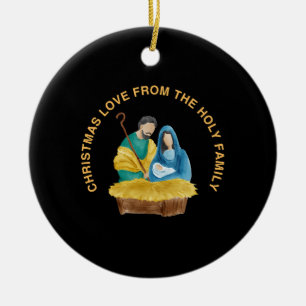 CHRISTMAS LOVE FROM THE HOLY FAMILY CERAMIC ORNAMENT