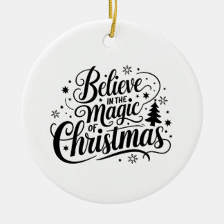Christmas Magic -Belive In The Magic Of Christmas Ceramic Ornament