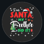 Christmas Matching Family Dear Santa My Brother Di Classic Round Sticker<br><div class="desc">Christmas Matching Family Dear Santa My Brother Did It Gifts</div>