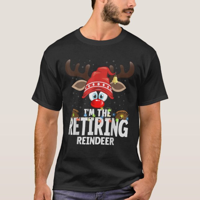 Christmas Matching I m The Retiring Reindeer  T-Shirt (Front)