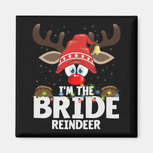Christmas Matching I'm The Bride Reindeer Magnet