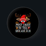 Christmas Matching Most Likely To Tell Santa What  6 Cm Round Badge<br><div class="desc">Christmas Matching Most Likely To Tell Santa What To Do Pjs</div>