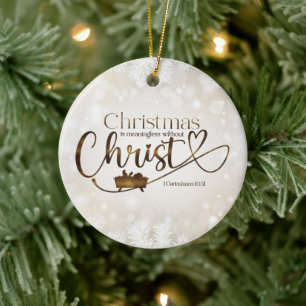 CHRISTMAS MEANINGLESS WITHOUT CHRIST Custom Gift Ceramic Ornament