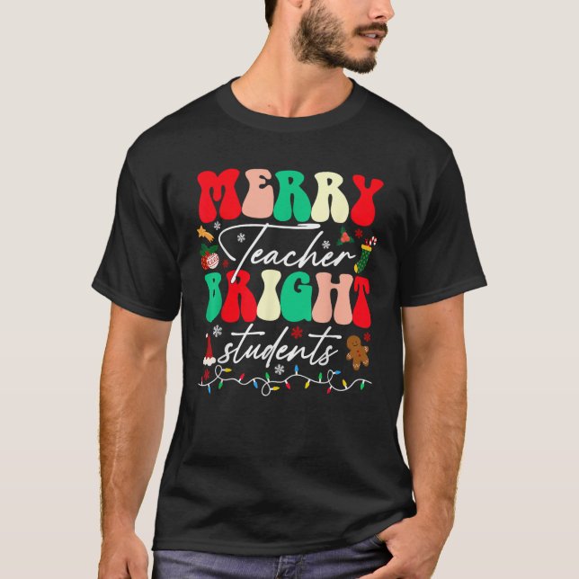 Christmas Merry Teacher Bright Students Funny Teac T-Shirt (Front)