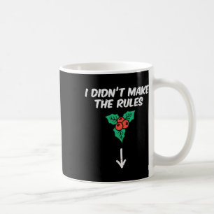 Christmas Mistletoe I Didnt Make The Rules Xmas Hu Coffee Mug
