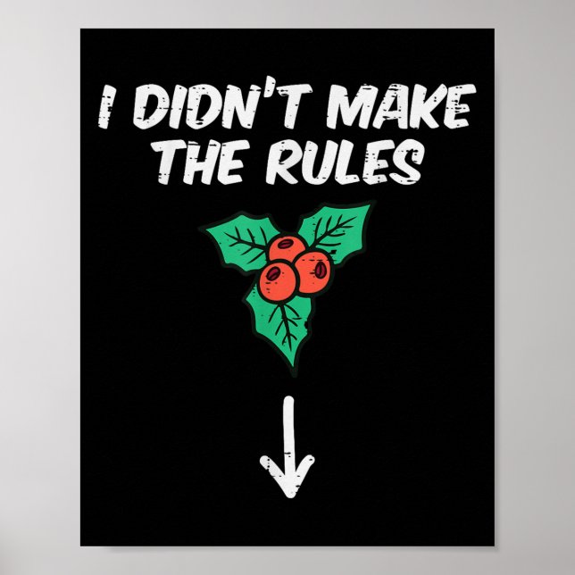 Christmas Mistletoe I Didnt Make The Rules Xmas Hu Poster (Front)