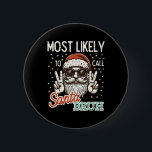Christmas Most Likely Call Santa Bruh Xmas Men Kid 6 Cm Round Badge<br><div class="desc">Christmas Most Likely Call Santa Bruh Xmas Men Kids Women</div>