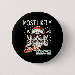 Christmas Most Likely Call Santa Bruh Xmas Men Kid 6 Cm Round Badge
