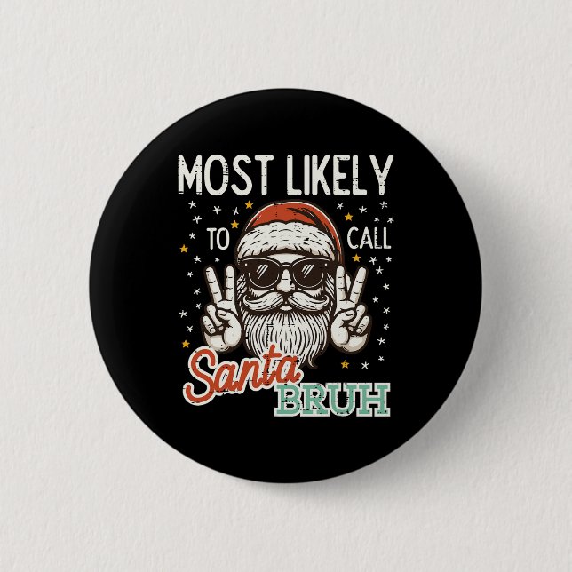 Christmas Most Likely Call Santa Bruh Xmas Men Kid 6 Cm Round Badge (Front)