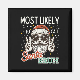 Christmas Most Likely Call Santa Bruh Xmas Men Kid Magnet