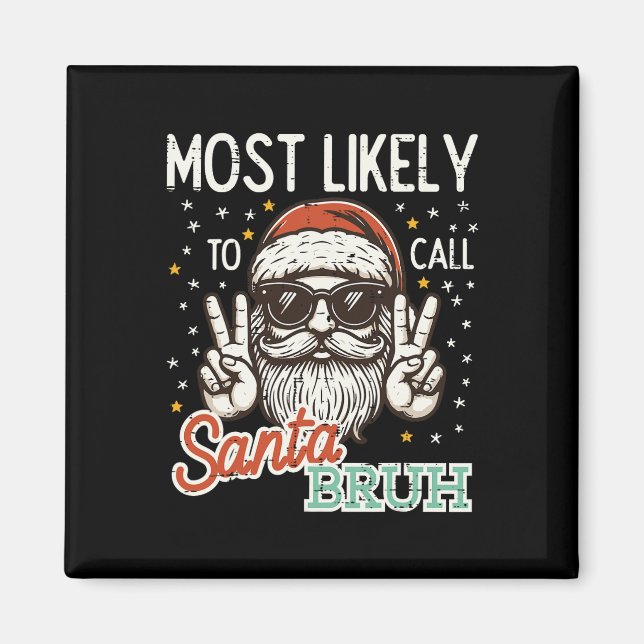 Christmas Most Likely Call Santa Bruh Xmas Men Kid Magnet (Front)