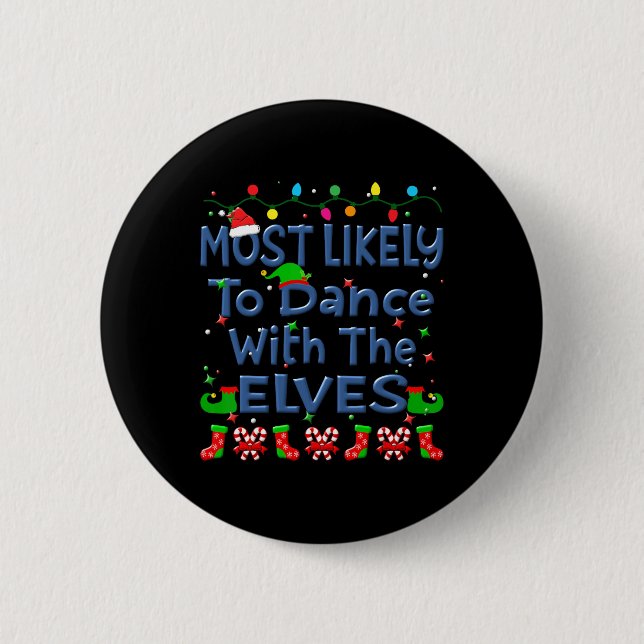 Christmas Most Likely To Dance With The Elves Fami 6 Cm Round Badge (Front)