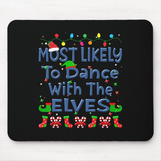 Christmas Most Likely To Dance With The Elves Fami Mouse Pad (Front)