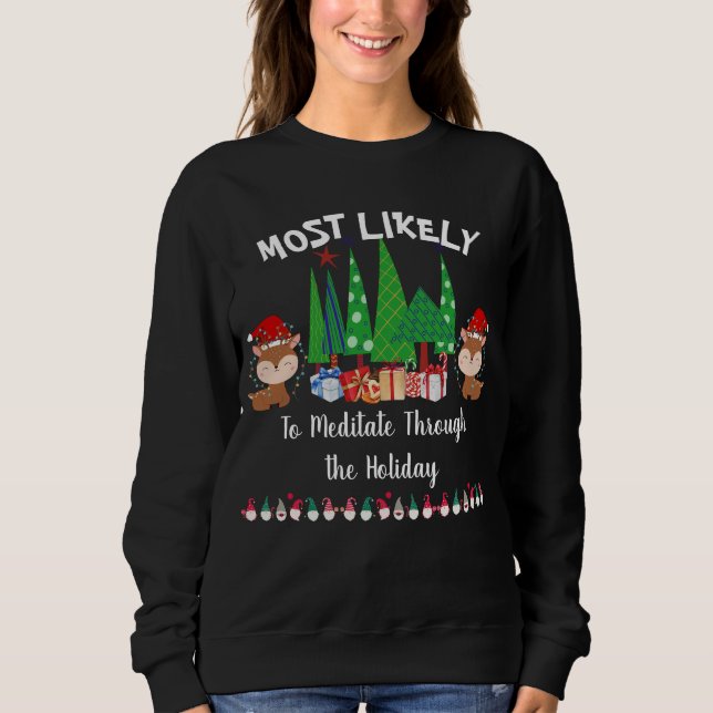 Christmas Most Likely To Meditate Funny  Reindeer Sweatshirt (Front)