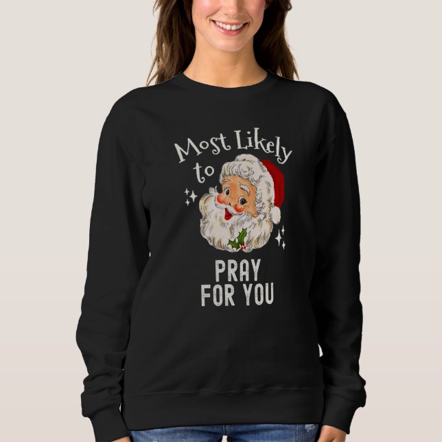 Christmas Most Likely To Pray For You Christian Re Sweatshirt (Front)