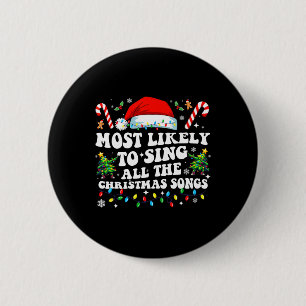 Christmas Most Likely To Sing All The Christmas So 6 Cm Round Badge