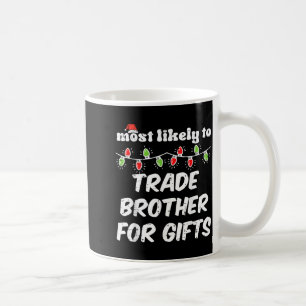 Christmas Most Likely Trade Brother Xmas Matching  Coffee Mug